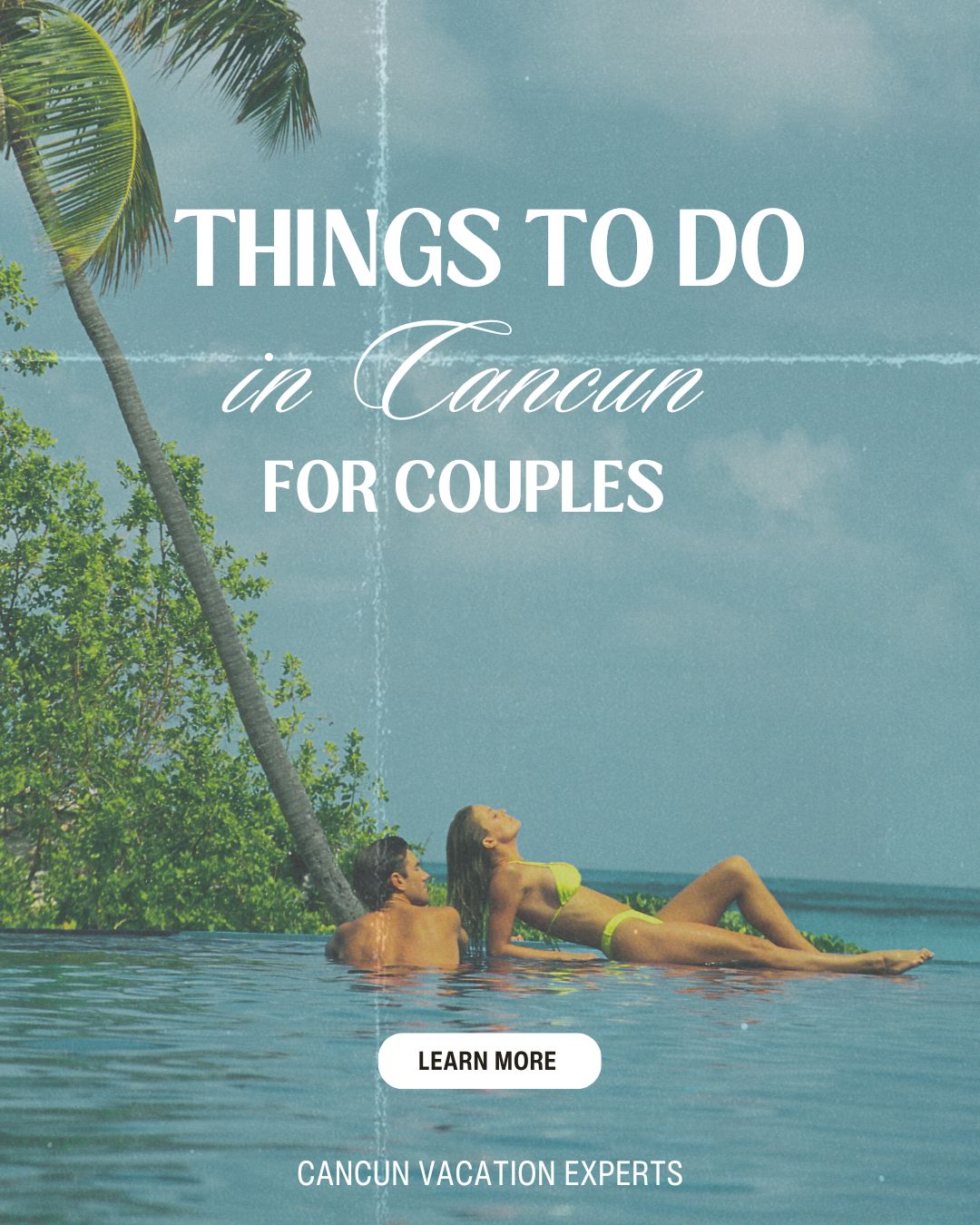 things to do in Cancun for couples illustrated in this promotional Banner for Cancun Vacation Experts.